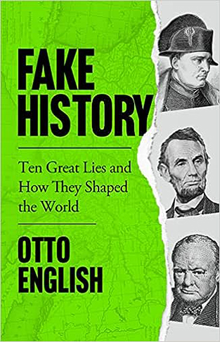 Fake History - Ten Great Lies and How They Shaped the World